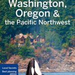 Lonely Planet Washington, Oregon & the Pacific Northwest (Travel Guide)