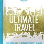 Lonely Planet’s Ultimate Travel: Our List of the 500 Best Places to See… Ranked