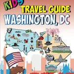 Kids’ Travel Guide – Washington, DC: The fun way to discoverWashington, DC – especially for kids (Kids’ Travel Guide series Book 18)