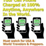 14 Ways to Keep Your Cell Phone Charged at 100% Any time, Anywhere In the World. Must watch for USA & World Travellers, Preppers, Hikers & Bug Out Bags. Stay Safe with a Charged Cell Phone. by Steven Harris.