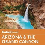 Fodor’s Arizona & the Grand Canyon (Full-color Travel Guide)
