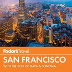 Fodor’s San Francisco: with the Best of Napa & Sonoma (Full-color Travel Guide)