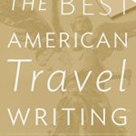 The Best American Travel Writing 2016 (The Best American Series ®)