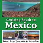 Cruising South to Mexico – Travel from Ensenada to Acapulco, The Gulf of California to Baja, La Paz & Cabo San Lucas