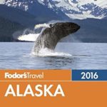 Fodor’s Alaska (Full-color Travel Guide)