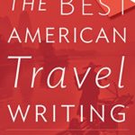 The Best American Travel Writing 2017 (The Best American Series ®)