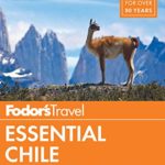 Fodor’s Essential Chile: with Easter Island & Patagonia (Travel Guide)
