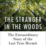 The Stranger in the Woods: The Extraordinary Story of the Last True Hermit