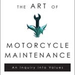 Zen and the Art of Motorcycle Maintenance: An Inquiry Into Values