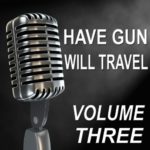 Have Gun Will Travel – Old Time Radio Show, Vol. Three