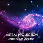 Astral Projection & Meditation Journey: Music for Astral Travel, Out of Body Experience, Soul Hypnosis, Meet Your Spiritual Guided