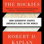Earning the Rockies: How Geography Shapes America’s Role in the World