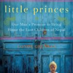 Little Princes: One Man’s Promise to Bring Home the Lost Children of Nepal