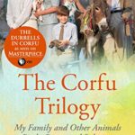 The Corfu Trilogy: My Family and Other Animals; Birds, Beasts and Relatives; and The Garden of the Gods