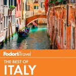 Fodor’s The Best of Italy: Rome, Florence, Venice & the Top Spots in Between (Full-color Travel Guide)