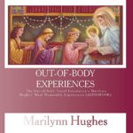 Out-of-Body Experiences: The Out-of-Body Travel Foundation’s Marilynn Hughes’ Most Memorable Experiences (AUDIOBOOK)