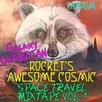 Galaxy Guardian Rocket’s: Awesome Cosmic Space Travel Mixtape Vol. 1