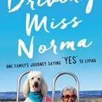 Driving Miss Norma: One Family’s Journey Saying “Yes” to Living