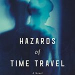 Hazards of Time Travel: A Novel