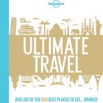 Lonely Planet’s Ultimate Travel: Our List of the 500 Best Places to See… Ranked