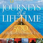 Journeys of a Lifetime: 500 of the World’s Greatest Trips