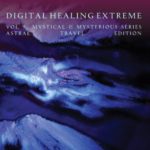 Digital Healing Extreme Vol 9  Mystical & Mysterious Series – Astral Travel Edition