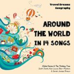 Around the World in 14 Songs – Travel Dreams Geography