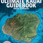 The Ultimate Kauai Guidebook: Kauai Revealed