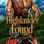 Highlander Found: A Scottish Time Travel Romance (Highlander In Time Book 1)