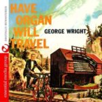 Have Organ Will Travel (Digitally Remastered)