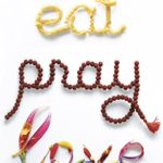 Eat Pray Love 10th-Anniversary Edition: One Woman’s Search for Everything Across Italy, India and Indonesia