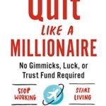 Quit Like a Millionaire: No Gimmicks, Luck, or Trust Fund Required