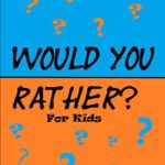 Would You Rather for Kids!: 200 Funny and Silly ‘Would You Rather Questions’ for Long Car Rides  (Travel Games for Kids Ages 6-12)