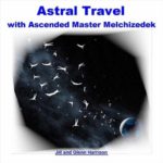 Astral Travel with Ascended Master Lord Melchizedek – Guided Meditation