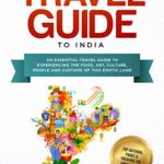 The Diplomat’s Travel Guide to India: An Essential Travel Guide to Experiencing the Food, Art, Culture, People and Customs of this Exotic Land