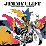 Jimmy Cliff – Harder Road To Travel: The Collection