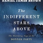 The Indifferent Stars Above: The Harrowing Saga of the Donner Party