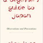 A Beginner’s Guide to Japan: Observations and Provocations