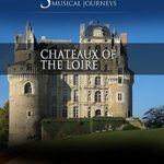 Naxos Scenic Musical Journeys Chateaux of the Loire
