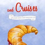 Croissants and Cruises: A Cozy Murder Mystery (Pelican Cove Cozy Mystery Series Book 10)