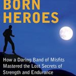 Natural Born Heroes: Mastering the Lost Secrets of Strength and Endurance