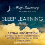 Sleep Learning: Astral Projection – Psychic, Soul Travel With Affirmations, Solfeggio Tones, Isochronic Tones & Binaural Beats