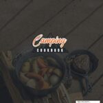 CAMPING COOKBOOK: Enjoy Your Days Outdoor, Around Your Campfire, Eating Delicious Vegetarian Food, Enjoying Nature and A Healthy Living. More than 200 Recipes to Share with Family and Friends