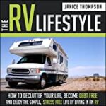 The RV Lifestyle: How to Declutter your Life, Become Financially Independent and Enjoy a Simple, Stress Free Life by Living in an RV