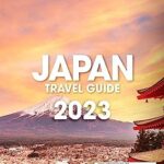 Japan Travel Guide: 2023 Edition | The Most Up-To-Date Pocket Guide To Experience An Unforgettable Dream Trip in Japan Following the Advice of a 27-Year-Experienced Guide